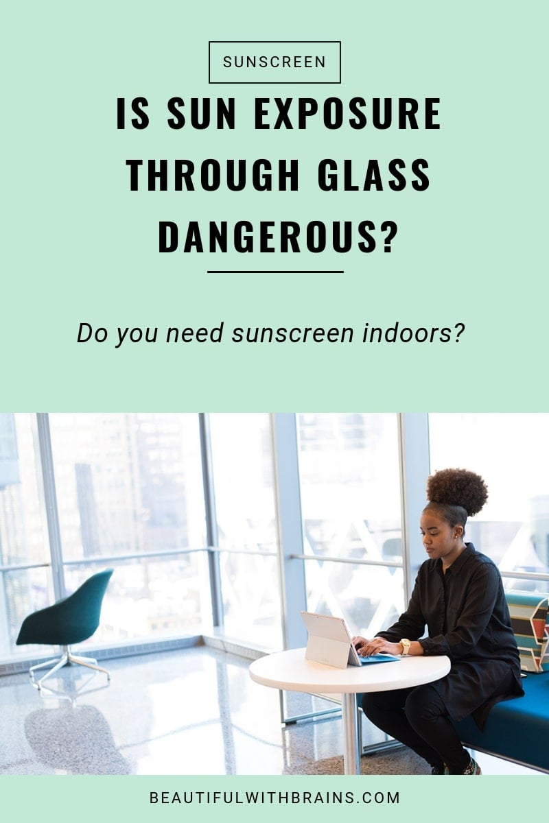 Sun exposure through glass is dangerous